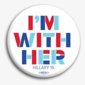 I M With Her Button, HD Png Download, Transparent PNG