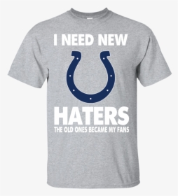 I Need New Haters The Old Ones Became My Fans - Active Shirt, HD Png Download, Transparent PNG