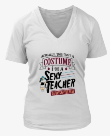 Actually This Isn T A Costume, I M A Sexy Teacher Shirt, HD Png Download, Transparent PNG