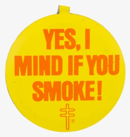 Yes I Mind If You Smoke Cause Button Museum - Circle, HD Png Download, Transparent PNG