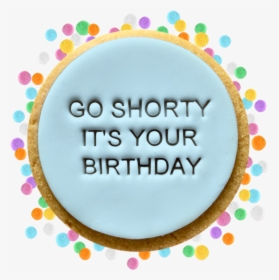Go Shorty Birthday - Cookies As A Birthday Giveaways, HD Png Download, Transparent PNG