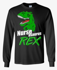 Nurse Nurseasaurus Rex Dinosaur Funny Rn Lvn Graphic - Long-sleeved T-shirt, HD Png Download, Transparent PNG